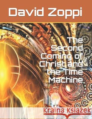 The Second Coming of Christ and the Time Machine David James Zoppi 9781491278697 Createspace - książka
