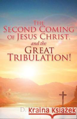 The Second Coming Of Jesus Christ, and the Great Tribulation! D W Terry 9781630508852 Xulon Press - książka