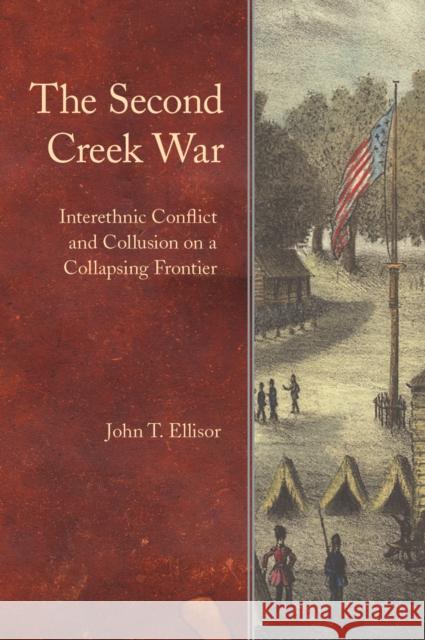 The Second Creek War: Interethnic Conflict and Collusion on a Collapsing Frontier Ellisor, John T. 9780803225480 University of Nebraska Press - książka