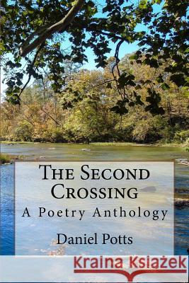 The Second Crossing: A Poetry Anthology Daniel C. Potts 9781726043267 Createspace Independent Publishing Platform - książka