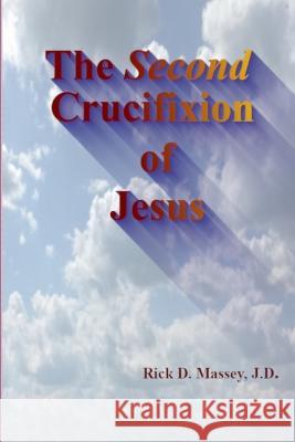 The Second Crucifixion of Jesus Rick Massey 9780578277943 Rick D Massey - książka