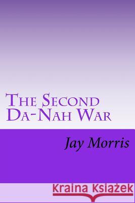 The Second Da-Nah War Jay Morris 9781522813545 Createspace Independent Publishing Platform - książka