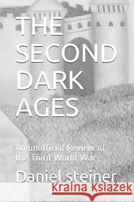 The Second Dark Ages: An unofficial Review of the Third World War Ashley Haney Daniel Steiner 9781698507934 Independently Published - książka