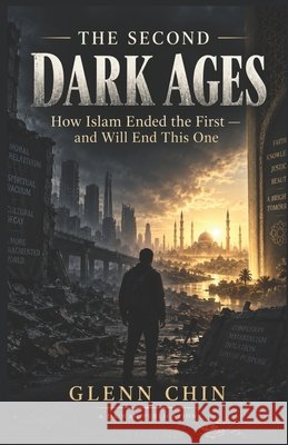 The Second Dark Ages: How Islam Ended the First - And Will End This One Chin, Glenn 9798257503405 Independently Published - książka