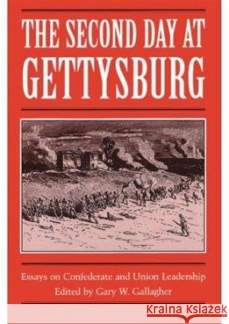 The Second Day at Gettysburg: Essays on Confederate and Union Leadership Gary W. Gallagher 9780873384827 Kent State University Press - książka