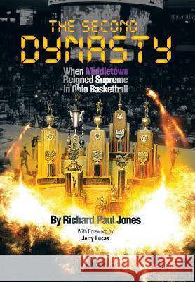 The Second Dynasty: When Middletown Reigned Supreme in Ohio Basketball Jones, Richard Paul 9781479758715 Xlibris Corporation - książka