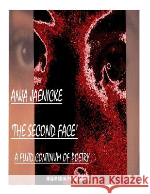 The Second Face: A fluid continuum of poetry Jaenicke, Anja 9781500712792 Createspace - książka