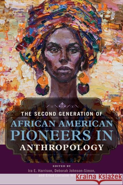 The Second Generation of African American Pioneers in Anthropology Ira E. Harrison Deborah Johnson-Simon 9780252042027 University of Illinois Press - książka