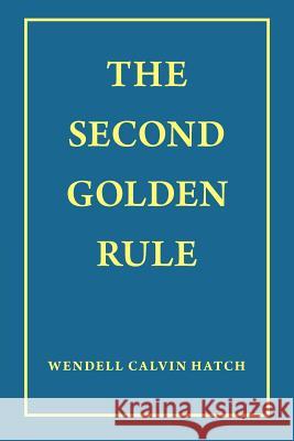 The Second Golden Rule Wendell Calvin Hatch 9781449758400 WestBow Press - książka