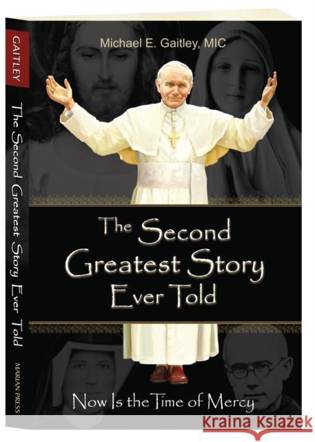 The Second Greatest Story Ever Told: Now Is the Time of Mercy Michael E Gaitley 9781596143166 Marian Press - książka
