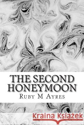 The Second Honeymoon: (Ruby M Ayres Classics Collection) Ruby M 9781507663509 Createspace - książka