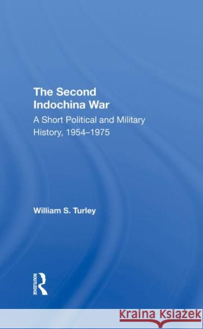 The Second Indochina War: A Short Political and Military History, 1954-1975 Turley, William S. 9780367295714 Taylor and Francis - książka