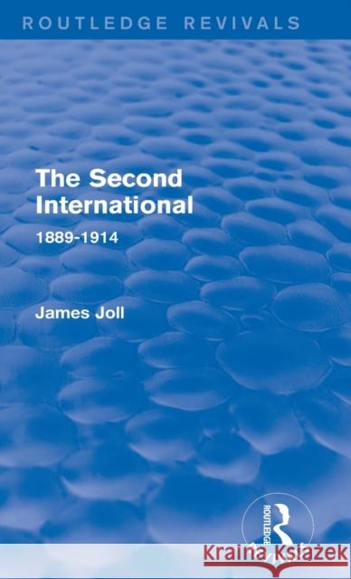 The Second International (Routledge Revivals): 1889-1914 Joll, James 9780415741163 Routledge - książka