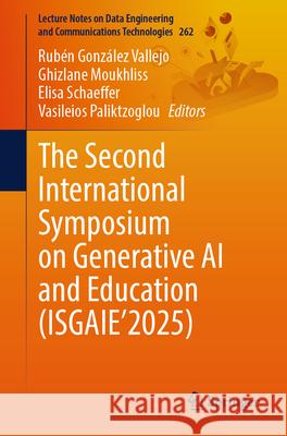 The Second International Symposium on Generative AI and Education (Isgaie'2025) Rub?n Gonz?le Ghizlane Moukhliss Elisa Schaeffer 9783031984754 Springer - książka