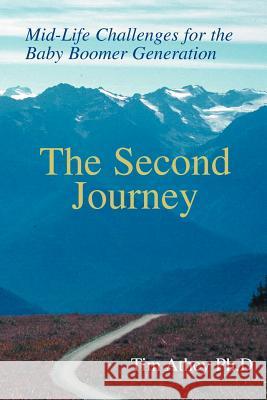 The Second Journey: Mid-Life Challenges for the Baby Boomer Generation Athey Ph. D., Tim 9780595272181 iUniverse - książka