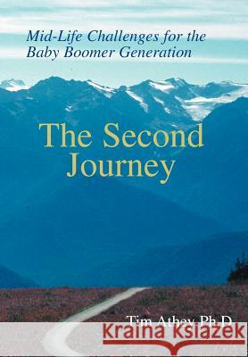 The Second Journey: Mid-Life Challenges for the Baby Boomer Generation Athey, Timothy R. 9780595656592 iUniverse - książka