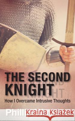 The Second Knight: How I Overcame Intrusive Thoughts Phillip Watkins 9781530389452 Createspace Independent Publishing Platform - książka