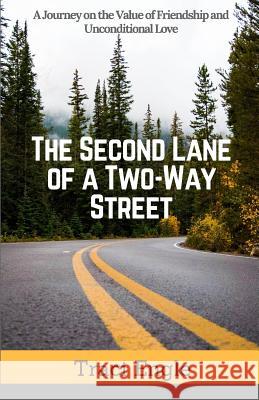 The Second Lane of a Two-Way Street: A Journey on the Value of Friendship and Unconditional Love Traci Engle 9781732108608 Tengle Consulting Group, Inc. - książka