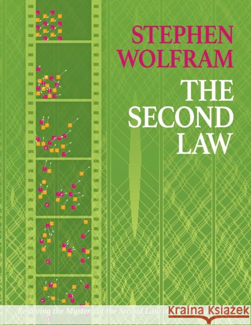 The Second Law: Resolving the Mystery of the Second Law of Thermodynamics Stephen Wolfram 9781579550837 Wolfram Media Inc - książka