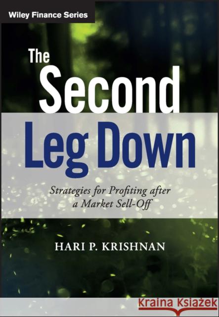 The Second Leg Down: Strategies for Profiting After a Market Sell-Off Krishnan, Hari P. 9781119219088 John Wiley & Sons Inc - książka