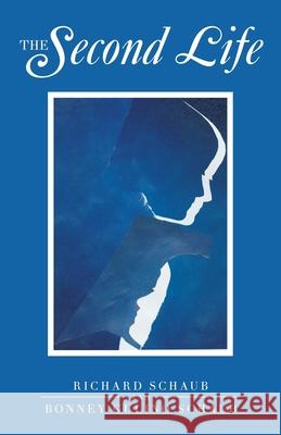 The Second Life Richard Schaub Bonney Gulino Schaub 9781665790765 Archway Publishing - książka