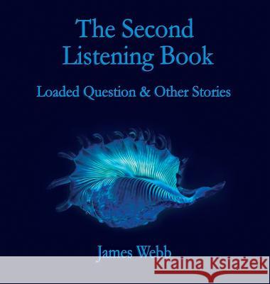 The Second Listening Book: Loaded Question & Other Stories James Webb Carys Jenkins Alice Journeaux 9780993438363 Lioness Writing Ltd - książka