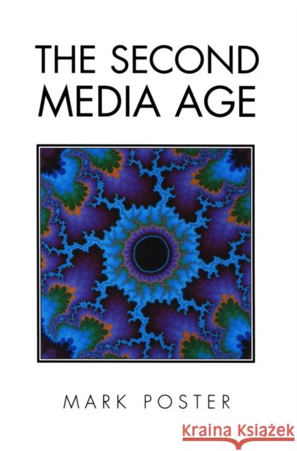 The Second Media Age Mark Poster 9780745613963 Polity Press - książka