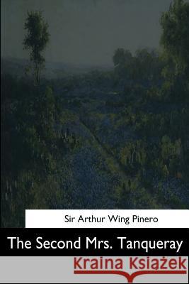 The Second Mrs. Tanqueray Sir Arthur Wing Pinero 9781544714356 Createspace Independent Publishing Platform - książka