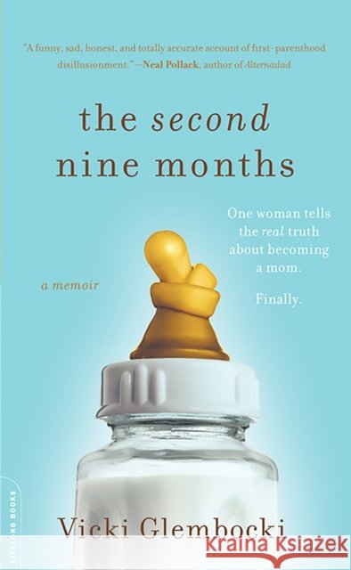 The Second Nine Months: One Woman Tells the Real Truth about Becoming a Mom. Finally. Glembocki, Vicki 9780738212555 Da Capo Lifelong Books - książka