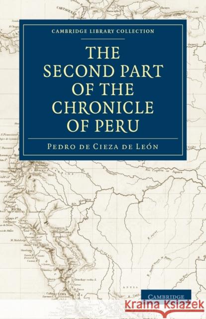 The Second Part of the Chronicle of Peru: Volume 2 Pedro De Ciez Cieza De Leon Pedr Clements R. Markham 9781108011617 Cambridge University Press - książka