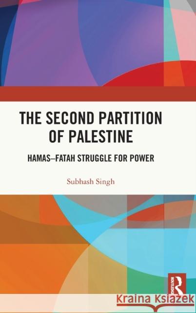 The Second Partition of Palestine: Hamas-Fatah Struggle for Power Subhash Singh 9780367368463 Routledge Chapman & Hall - książka