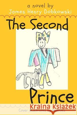 The Second Prince: a lesson for children and parents alike Dobkowski, James Henry 9781507899014 Createspace - książka