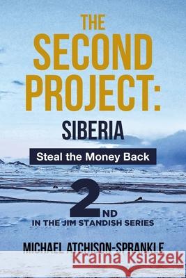 The Second Project: Siberia: Steal the Money Back Michael Atchison-Sprankle 9781646280025 Page Publishing, Inc. - książka