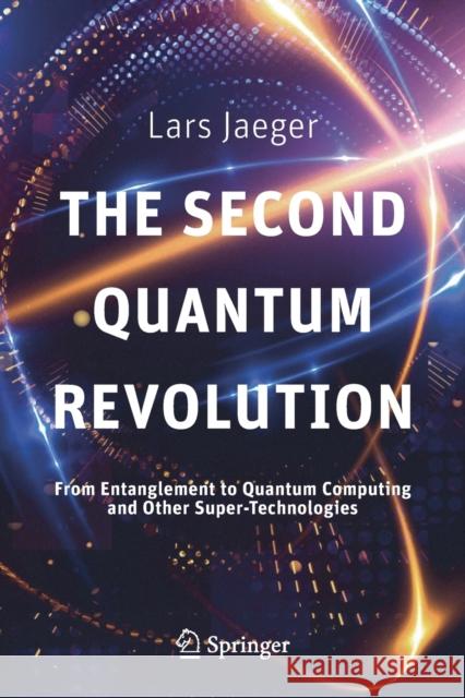The Second Quantum Revolution: From Entanglement to Quantum Computing and Other Super-Technologies Jaeger, Lars 9783319988238 Springer - książka