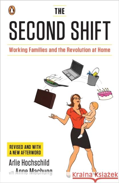 The Second Shift: Working Families and the Revolution at Home Arlie Hochschild Anne Machung 9780143120339 Penguin Books - książka