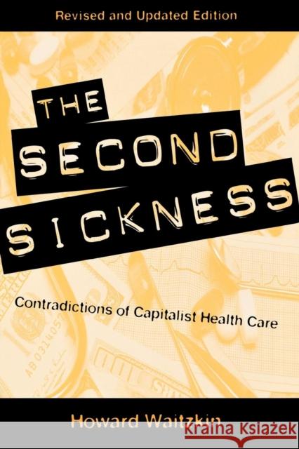 The Second Sickness: Contradictions of Capitalist Health Care Waitzkin, Howard 9780847698875 Rowman & Littlefield Publishers - książka