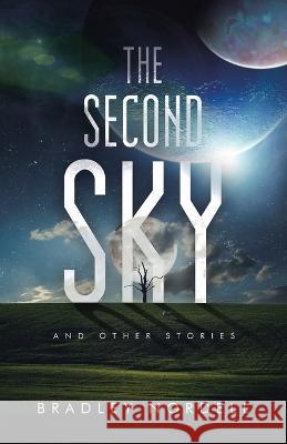 The Second Sky: And Other Stories Bradley Nordell   9781665738781 Archway Publishing - książka