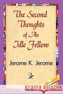 The Second Thoughts of an Idle Fellow Jerome K. Jerome 9781421838816 1st World Library - książka