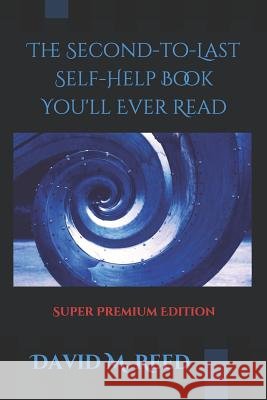 The Second to Last Self-Help Book You'll Ever Read David M. Reed 9781793091406 Independently Published - książka