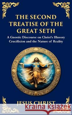 The Second Treatise of the Great Seth: Revealing the Hidden Wisdom of the Savior Jesus Chris Tim Zengerink 9781804216583 Library of Alexandria - książka