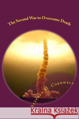 The Second War to Overcome Death: Book 3 of the Islix Sword trilogy Cornwell, Stephen M. 9781494975463 Createspace - książka