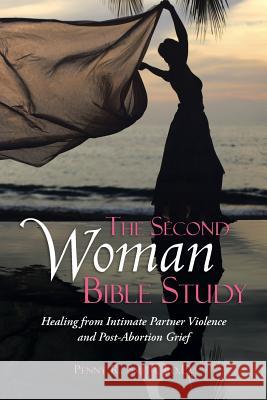 The Second Woman Bible Study: Healing from Intimate Partner Violence and Post-Abortion Grief Ed D. Penny R. Smith 9781512702682 WestBow Press - książka