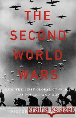 The Second World Wars: How the First Global Conflict Was Fought and Won Victor Davis Hanson 9780465066988 Basic Books - książka