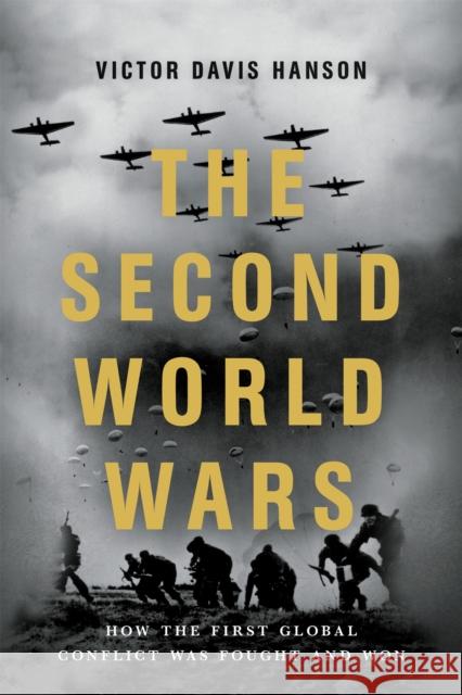 The Second World Wars: How the First Global Conflict Was Fought and Won Victor Davis Hanson 9781541674103 Basic Books - książka