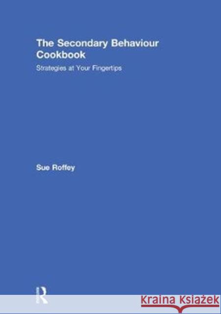 The Secondary Behaviour Cookbook: Strategies at Your Fingertips Sue Roffey 9780815393399 Routledge - książka