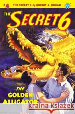 The Secret 6 #4: The Golden Alligator John Newton Howitt Robert J. Hogan 9781618275011 Steeger Books - książka