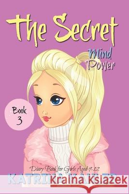 THE SECRET - Book 3: Mind Power: (Diary Book for Girls Aged 9-12) Campbell, Kaz 9781545476567 Createspace Independent Publishing Platform - książka