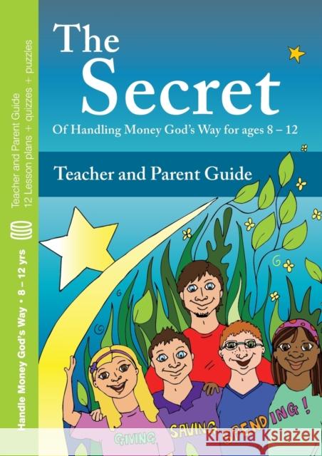 The Secret - Teacher and Parent Guide: Of  Handling Money God's Way for ages 8 - 12 Poole, Jenny 9780956009388 Crown Financial Ministries - książka