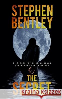 The Secret: A Prequel to the Steve Regan Undercover Cop Thrillers Stephen Bentley 9786218225008 Hendry Publishing - książka