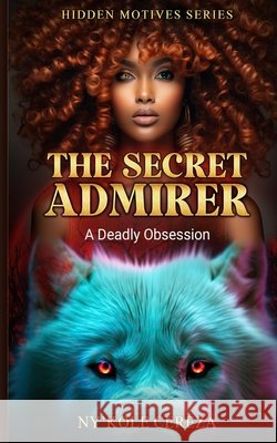The Secret Admirer: A Deadly Obsession Cereza, Ny'kole 9798218576950 Witches of Words - książka
